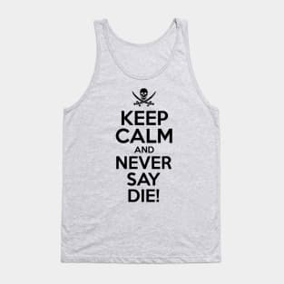 Keep Calm And Never Say Die Tank Top